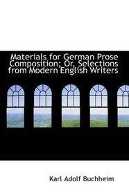 Materials for German Prose Composition; Or, Selections from Modern English Writers