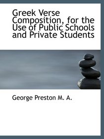 Greek Verse Composition, for the Use of Public Schools and Private Students