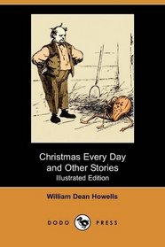 Christmas Every Day and Other Stories (Illustrated Edition) (Dodo Press)