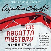 The Regatta Mystery, and Other Stories: Featuring Hercule Poirot, Miss Marple, and Mr. Parker Pyne