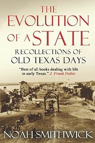 The Evolution of a State, or, Recollections of Old Texas Days