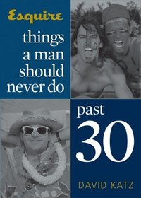 Things a Man Should Never Do Past 30