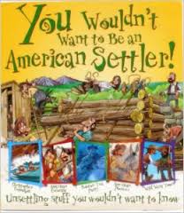 You Wouldn't Want to Be an American Settler!: Unsettling Stuff You Wouldn't Want to Know (You Wouldn't Want to...)