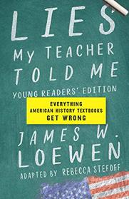 Lies My Teacher Told Me: Young Readers' Edition: Everything American History Textbooks Get Wrong