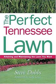 The Perfect Tennessee Lawn: Attaining and Maintaining the Lawn You Want (Creating and Maintaining the Perfect Lawn)