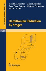Hamiltonian Reduction by Stages (Lecture Notes in Mathematics)