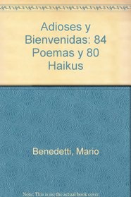 Adioses y Bienvenidas: 84 Poemas y 80 Haikus