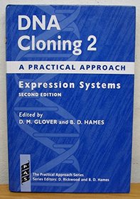 DNA Cloning: A Practical Approach : Expression Systems (Practical Approach Series)