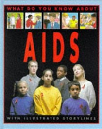 What Do You Know About AIDS? (What Do You Know About?)