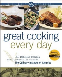 Weight Watchers Great Cooking Every Day : 250 Delicious Recipes Plus Techniques and Tips from The Culinary Institute of America (Weight Watchers)