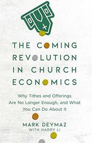 The Coming Revolution in Church Economics: Why Tithes and Offerings Are No Longer Enough, and What You Can Do about It