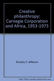 Creative philanthropy: Carnegie Corporation and Africa, 1953-1973