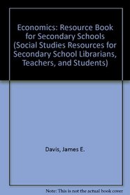 Economics: A Resource Book for Secondary Schools (Social Studies Resources for Secondary School Librarians, Teachers, and Students)