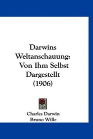 Darwins Weltanschauung: Von Ihm Selbst Dargestellt (1906) (German Edition)