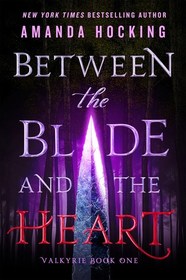 Between the Blade and the Heart (Valkyrie, Bk 1)