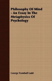 Philosophy Of Mind - An Essay In The Metaphysics Of Psychology
