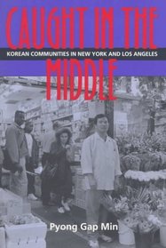 Caught in the Middle: Korean Communities in the New York and Los Angeles