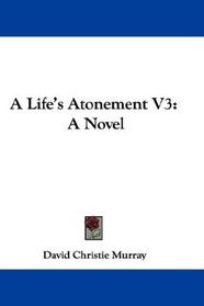 A Life's Atonement V3: A Novel