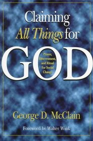 Claiming All Things for God: Prayer, Discernment, and Ritual for Social Change