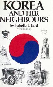 Korea and Her Neighbours: A Narrative of Travel, With an Account of the Recent Vicissitudes and Present Position of the Country (Tut Books. T)