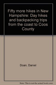 Fifty more hikes in New Hampshire: Day hikes and backpacking trips from the coast to Coos County