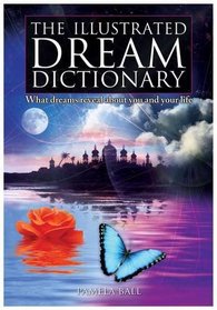 The Illustrated Dream Dictionary: What Dreams Reveal About You and Your Life
