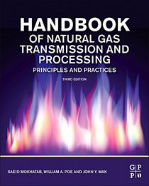 Handbook of Natural Gas Transmission and Processing, Third Edition: Principles and Practices