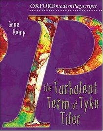 The Turbulent Term of Tyke Tiler (Oxford Modern Playscripts)
