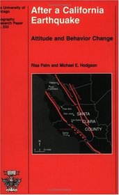 After a California Earthquake : Attitude and Behavior Change (University of Chicago Geography Research Papers)