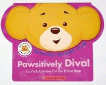 Pawsitively Diva! Crafts and Activities Fur You & Your Bear (Bearrific Friends Club)