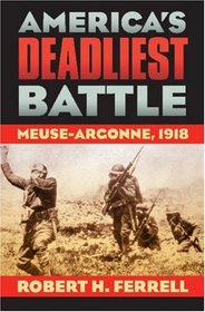 America's Deadliest Battle: Meuse-Argonne, 1918 (Modern War Studies)