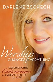 Worship Changes Everything Itpe: Experiencing God's Presence in Every Moment of Life