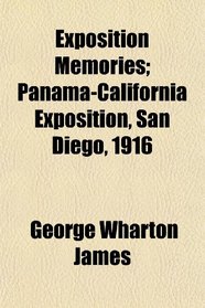 Exposition Memories; Panama-California Exposition, San Diego, 1916