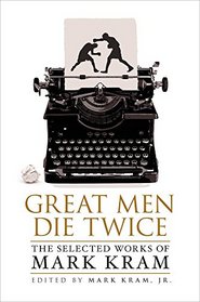 Great Men Die Twice: The Selected Work of Mark Kram