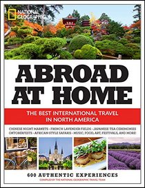 Abroad at Home: The 600 Best International Travel Experiences in North America