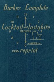 Burke's Complete Cocktail And Tastybite Recipes 1936 Reprint