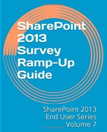SharePoint 2013 Survey Ramp-Up Guide (SharePoint 2013 End User Series) (Volume 7)