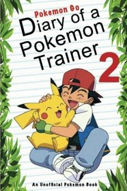 Pokemon Go: Diary Of A Pokemon Trainer 2: (An Unofficial Pokemon Book) (Pokemon Books) (Volume 19)