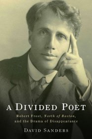 A Divided Poet: Robert Frost, North of Boston, and the Drama of Disappearance (Studies in American Literature and Culture)