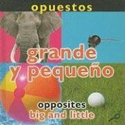 Opuestos, Grande y pequeno/Opposites, Big and Little (Conceptos, Bilingual/Concepts) (Spanish Edition)