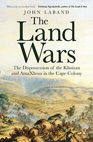 The Land Wars: The Dispossession of the Khoisan and amaXhosa in the Cape Colony