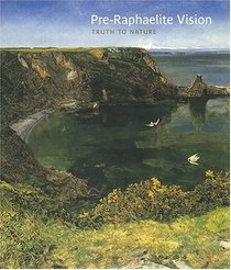 Pre-Raphaelite Vision : Truth to Nature