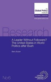 A Leader Without Followers? The United States in World Politics after Bush