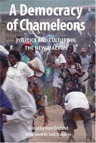 A Democracy of Chameleons: Politics and Culture in the New Malawi (Kachere Books, No. 14.)