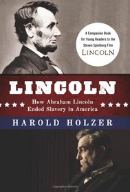 Lincoln: How Abraham Lincoln Ended Slavery in America: A Companion Book for Young Readers to the Steven Spielberg Film (How Abraham Lincoln Ended Salvery in America)