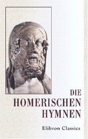 Die homerischen Hymnen: Herausgegeben und Erlutert von Dr. Albert Gemoll (German Edition)