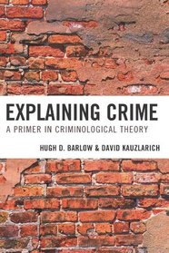 Explaining Crime: A Primer in Criminological Theory