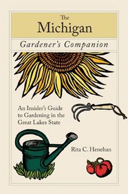 The Michigan Gardener's Companion: An Insider's Guide to Gardening in the Great Lakes State (Gardener's Companion)