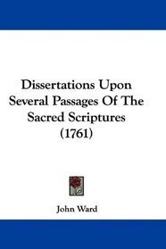 Dissertations Upon Several Passages Of The Sacred Scriptures (1761)