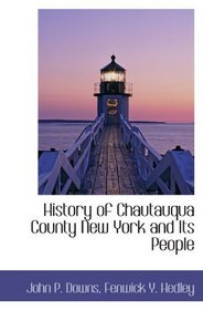 History of Chautauqua County New York and Its People